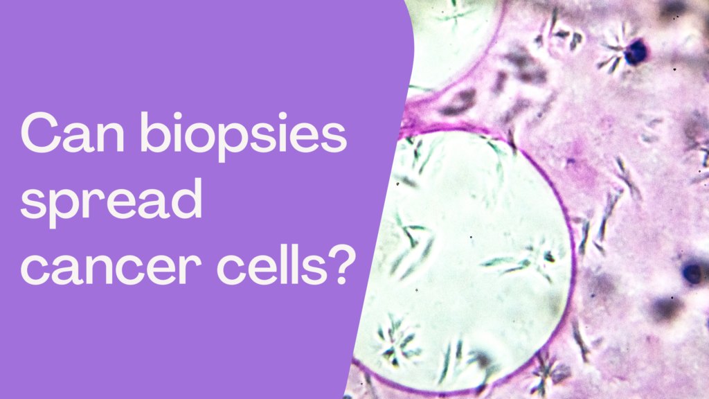 can biopsies spread cancer cells?